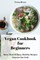 Vegan Cookbook for Beginners