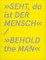 »SEHT, da ist DER MENSCH«