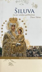 Šiluva. Čia per amžius garbinamas Dievo sūnus