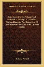 Prize Essay on the Natural and Economical History of the Fishes, Marine, Fluviatile and Lacustrine of the River District of the Firth of Forth (1838)
