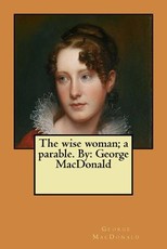 The wise woman; a parable. By