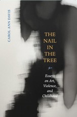 The Nail in the Tree - Essays on Art, Violence, and Childhood