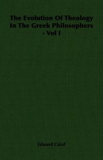 The Evolution of Theology in the Greek Philosophers - Vol I