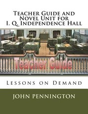 Teacher Guide and Novel Unit for I. Q. Independence Hall