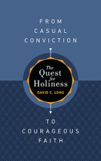 The Quest for Holiness-From Casual Conviction to Courageous Faith