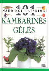 101 naudingi patarimai. Kambarinės gėlės