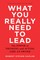 What You Really Need to Lead