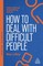 Lilley, R: How to Deal with Difficult People