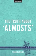 The Truth About 'Almosts'
