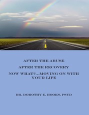 After the Abuse, After the Recovery, Now What?... Moving On With Your Life