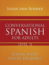 Conversational Spanish For Adults Seeing What You're Hearing! Level II