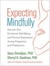 Expecting Mindfully: Nourish Your Emotional Well-Being and Prevent Depression During Pregnancy and Postpartum