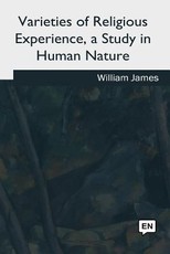 Varieties of Religious Experience, a Study in Human Nature