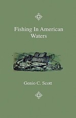 Fishing in American Waters - Containing Parts Six and Seven, on Southern and Miscellaneous Fishes