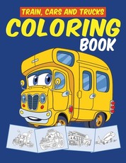 Trains Cars and Trucks Coloring Book