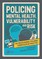 Policing Mental Health, Vulnerability and Risk