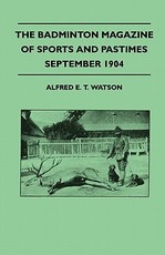 The Badminton Magazine of Sports and Pastimes - September 1904 - Containing Chapters On: Sport in Southern Patagonia, Prospects of the Hunting Season, Woodcock Shooting and Bridge