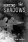 Hunting in the Shadows