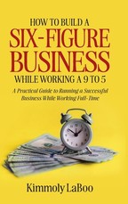 How to Build a Six-Figure Business While Working a 9 To 5