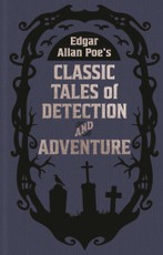 Edgar Allan Poe's Classic Tales of Detection & Adventure