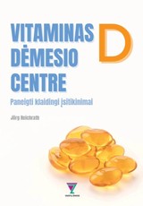 Vitaminas D dėmesio centre. Paneigti klaidingi įsitikinimai