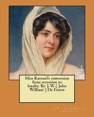 Miss Ravenel's conversion from secession to loyalty. By
