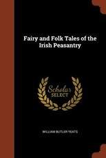 Fairy and Folk Tales of the Irish Peasantry