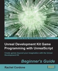 Unreal Development Kit Game Programming with UnrealScript Beginner's Guide