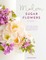 Modern Sugar Flowers Volume 2