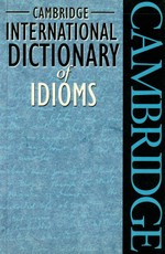 Cambridge International Dictionary of Idioms