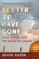 Better to Have Gone