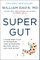Super Gut: A Four-Week Plan to Reprogram Your Microbiome, Restore Health, and Lose Weight