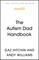 The Autism Dad Handbook (for Dads, Who Never Thought They'd Need One)