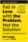 Fall in Love with the Problem, Not the Solution, Updated Edition