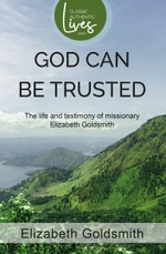 God Can Be Trusted: The Life and Testimony of Elizabeth Goldsmith