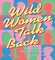 Wild Women Talk Back