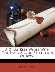 A Diary Kept While with the Peary Arctic Expedition of 1896...