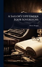A Sailor's Life Under Four Sovereigns