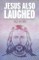 Jesus Also Laughed