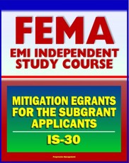 21st Century FEMA Study Course: IS-30 Mitigation eGrants for the Subgrant Applicants (IS-30)