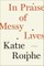 In Praise of Messy Lives: Essays