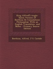 King Alfred's Anglo-Saxon Version of Boethius de Consolatione Philosophiae