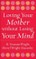 Loving Your Mother without Losing Your Mind