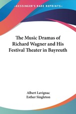 The Music Dramas of Richard Wagner and His Festival Theater in Bayreuth