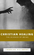 Fillmore, C: Christian Healing, The Science of Being