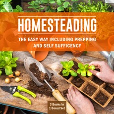Homesteading The Easy Way Including Prepping And Self Sufficency: 3 Books In 1 Boxed Set