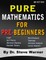 Pure Mathematics for Pre-Beginners