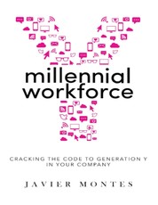 Millennial Workforce: Cracking the Code to Generation Y In Your Company