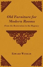 Old Furniture for Modern Rooms - From the Restoration to the Regency