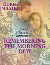 Remembering the Morning Dew: Four Historical Romances